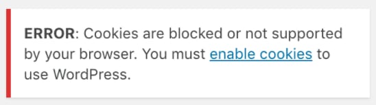 WordPress error message saying cookies are blocked or unsupported; enable cookies to use WordPress.